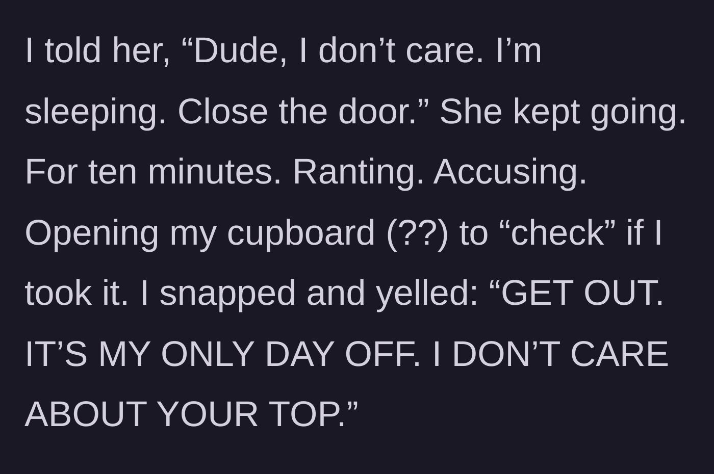 Story part 4 - She rants for ten minutes and searches his closet, causing him to snap and yell at her.