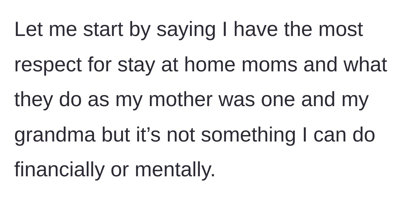 Story part 1 - The author clarifies her deep respect for stay-at-home mothers while stating that the lifestyle is not financially or mentally feasible for her.
