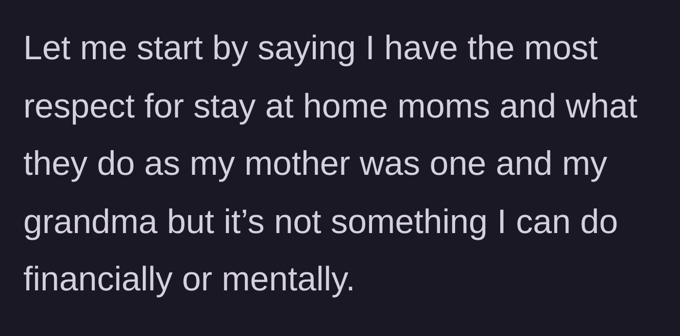 Story part 1 - The author clarifies her deep respect for stay-at-home mothers while stating that the lifestyle is not financially or mentally feasible for her.