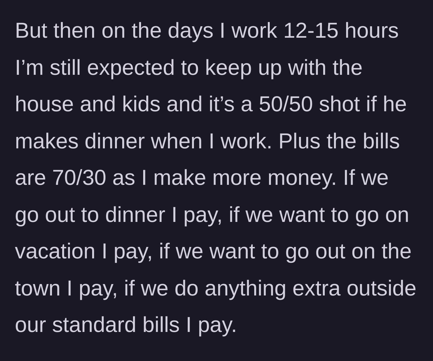 Story part 3 - The author explains the massive financial disparity, revealing she pays 70% of the bills plus all extracurricular expenses while getting zero domestic support.