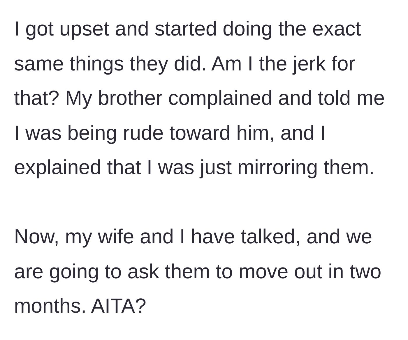 Story part 10 - OP mirroring their toxic behavior, getting called rude by his brother, and finally deciding to evict them in two months.
