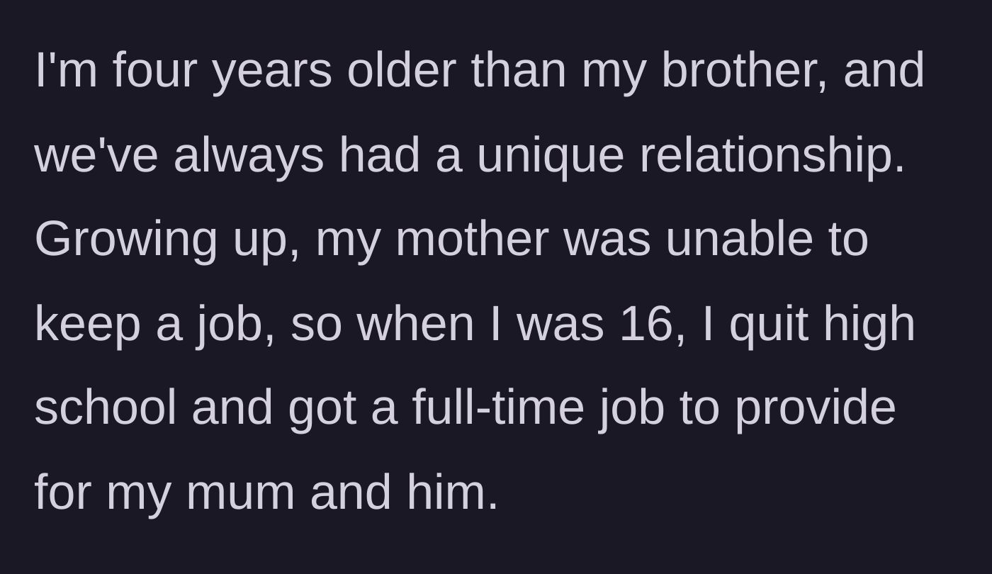 Story part 1 - OP explaining how he dropped out of high school at 16 to financially support his mom and younger brother.
