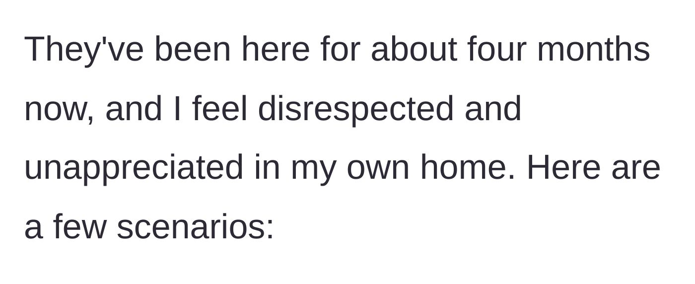 Story part 4 - OP realizing after four months that he feels completely disrespected and unappreciated in his own home.