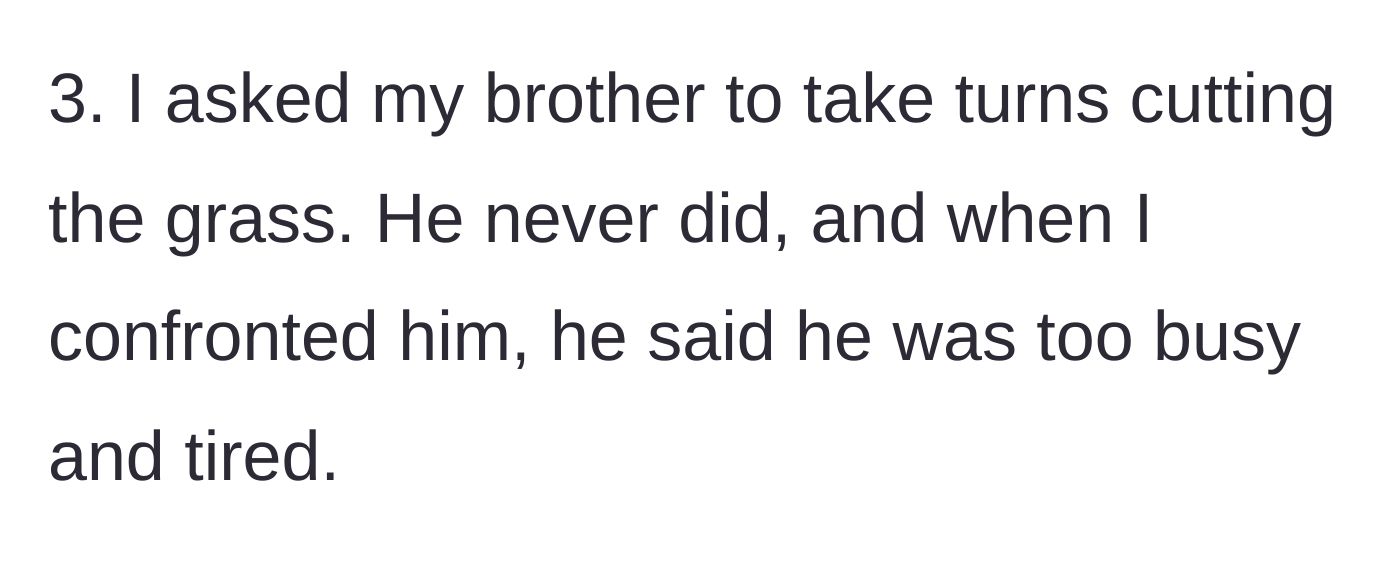 Story part 7 - Brother refusing to take turns mowing the lawn, claiming he is too busy and tired.