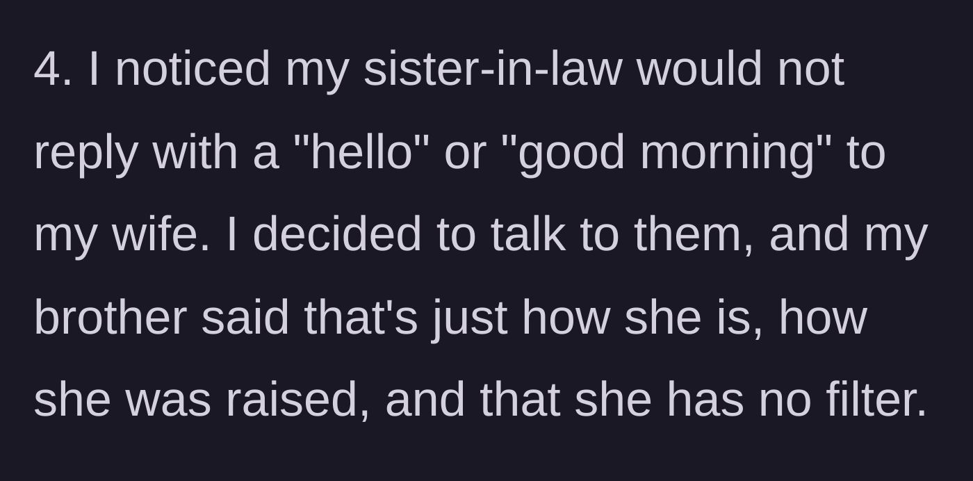 Story part 8 - SIL refusing to greet OP's wife in the mornings, which the brother defends as her just having 'no filter'.