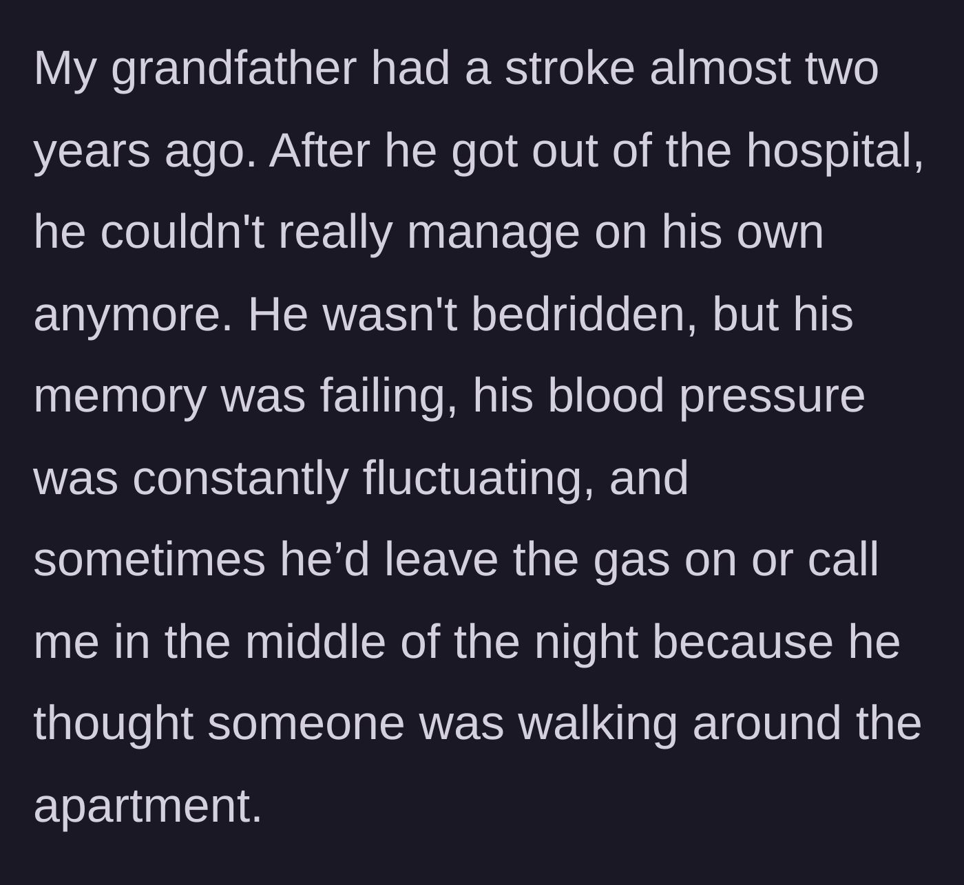 Story part 1 - A grandfather's health steadily declines after a stroke, requiring constant supervision and care to manage daily hazards.