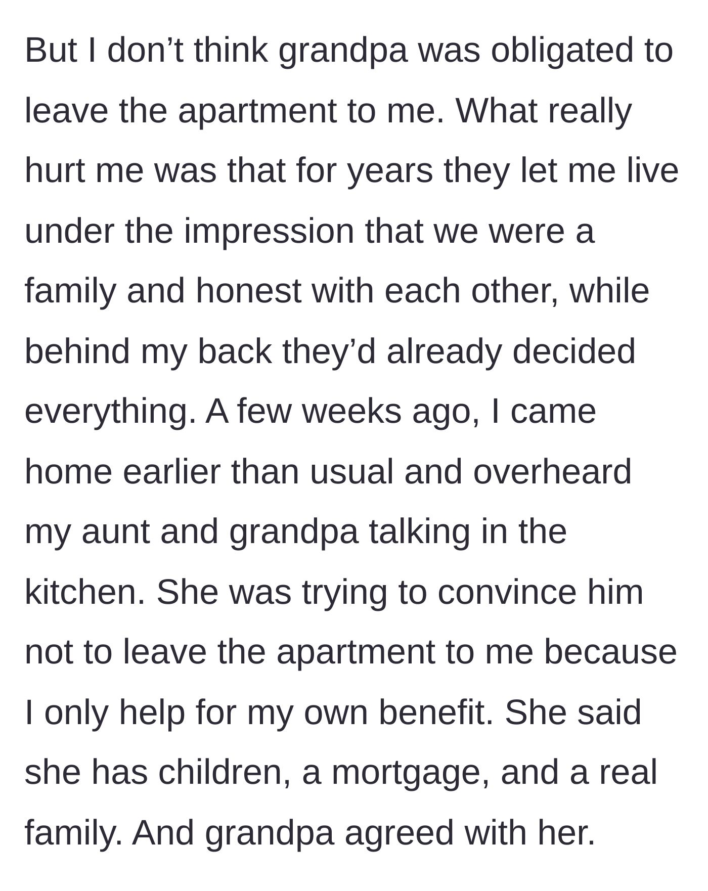 Story part 4 - The main character overhears the aunt manipulating the grandfather, claiming she needs the apartment for her 'real family.'