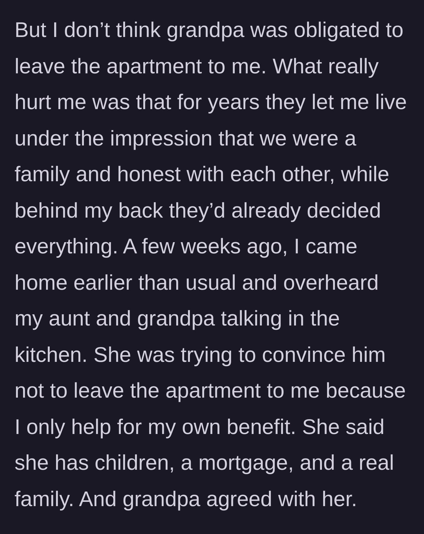 Story part 4 - The main character overhears the aunt manipulating the grandfather, claiming she needs the apartment for her 'real family.'
