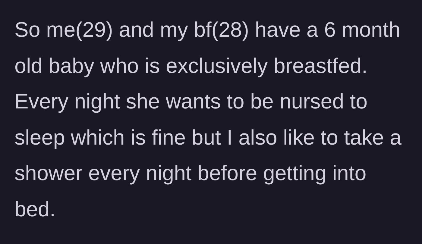 Story part 1 - A mother explains her nightly routine of nursing her 6-month-old and her desperate need for a pre-bedtime shower.