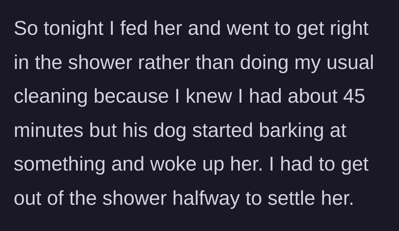 Story part 3 - The mother tries to shower immediately, but her boyfriend's dog barks, waking the baby and forcing her to get out mid-shower.