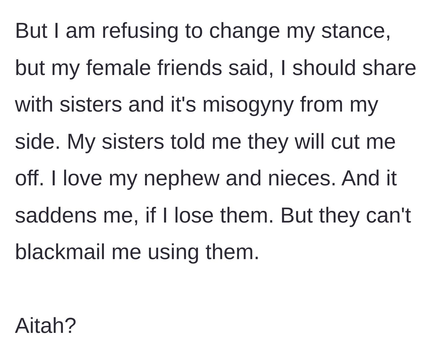Story part 7 - The main character stands his ground despite friends crying misogyny and sisters threatening to cut access to his nieces and nephews.