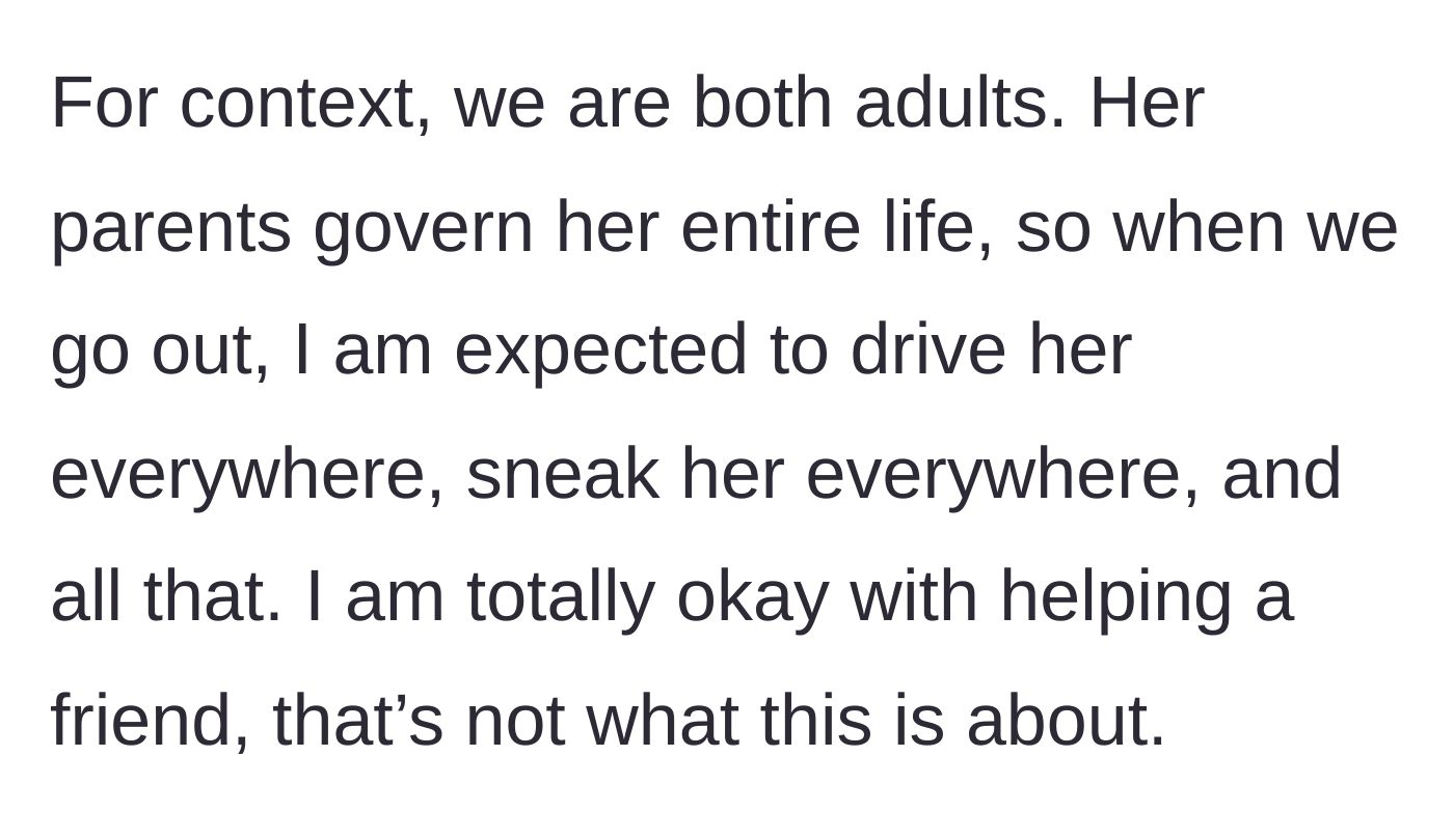 Story part 1 - The main character explaining her exhausting role as a secret chauffeur and enabler for her strictly raised adult friend.