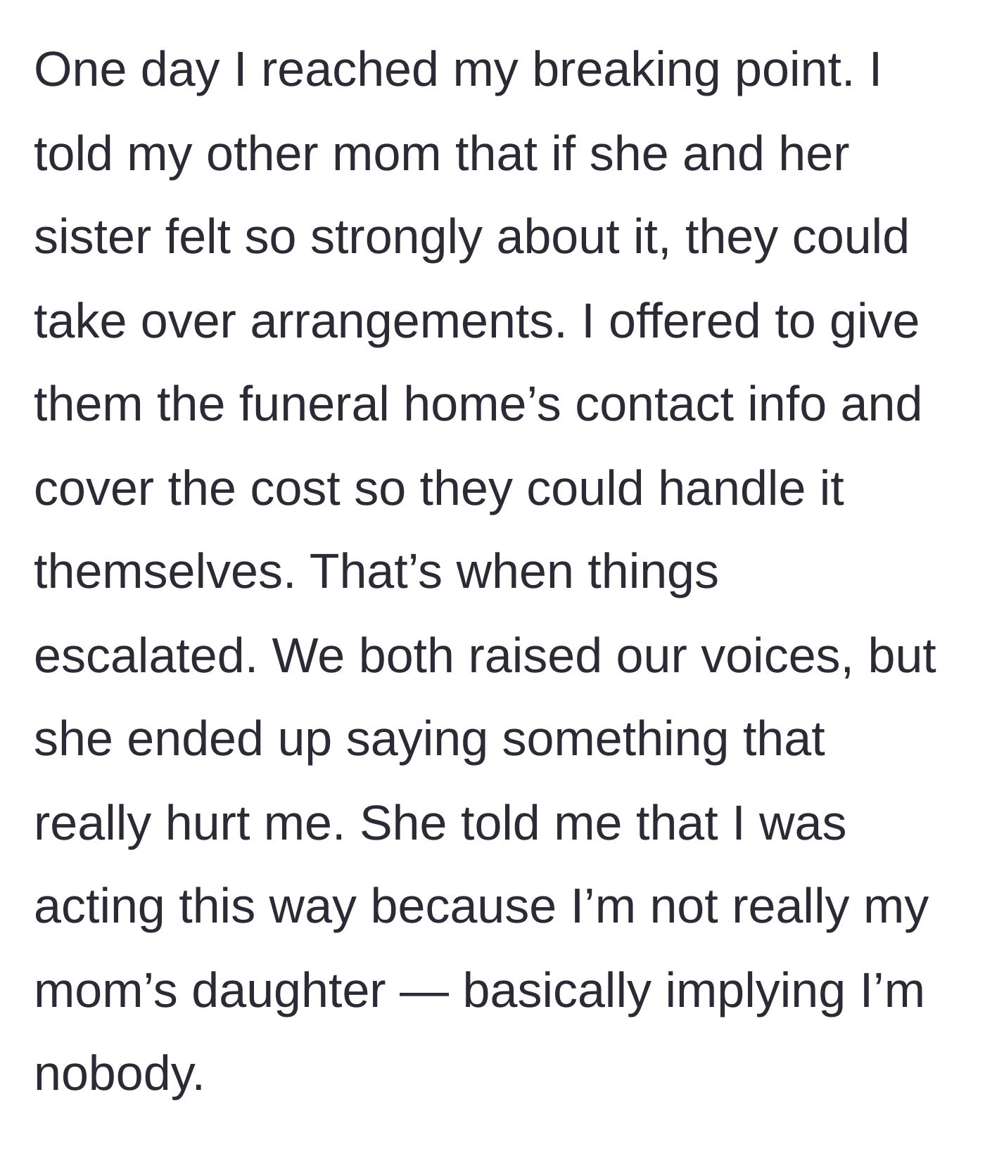 Story part 4 - The daughter offers to pay if they take over, resulting in an argument where the surviving mother tells her she isn't really family.