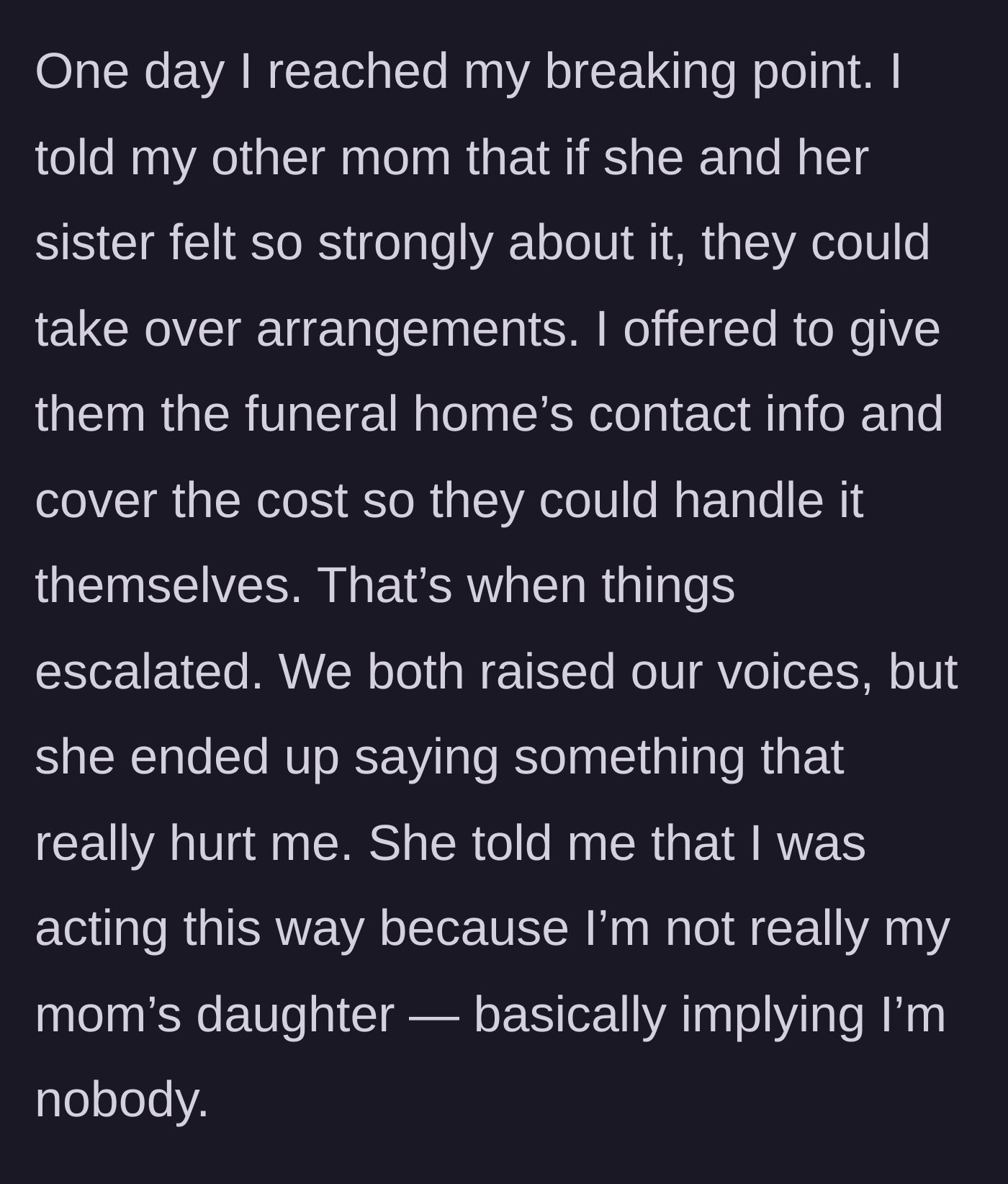 Story part 4 - The daughter offers to pay if they take over, resulting in an argument where the surviving mother tells her she isn't really family.