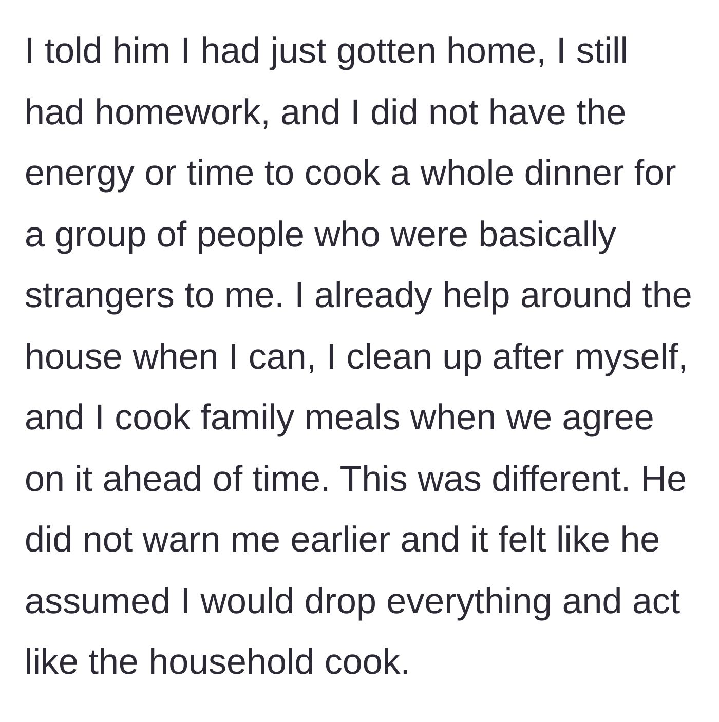 Story part 2 - The daughter explains to her dad that she has homework, no energy, and no advance warning to cook a meal for strangers, even though she normally helps around the house.