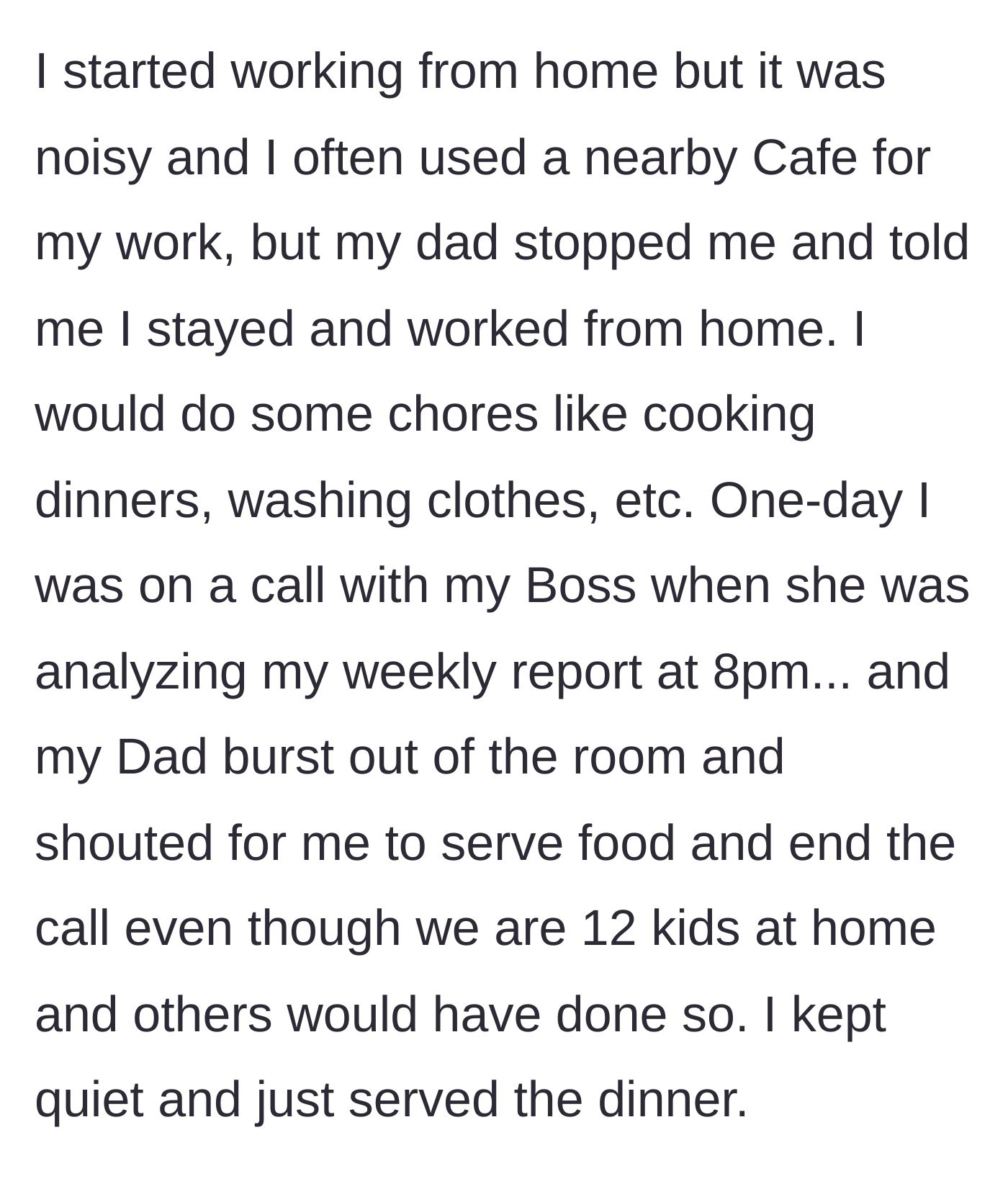 Story part 2 - Dad bans her from working at a cafe and interrupts a crucial 8 PM meeting with her boss to demand she serve dinner for the 12 kids at home.