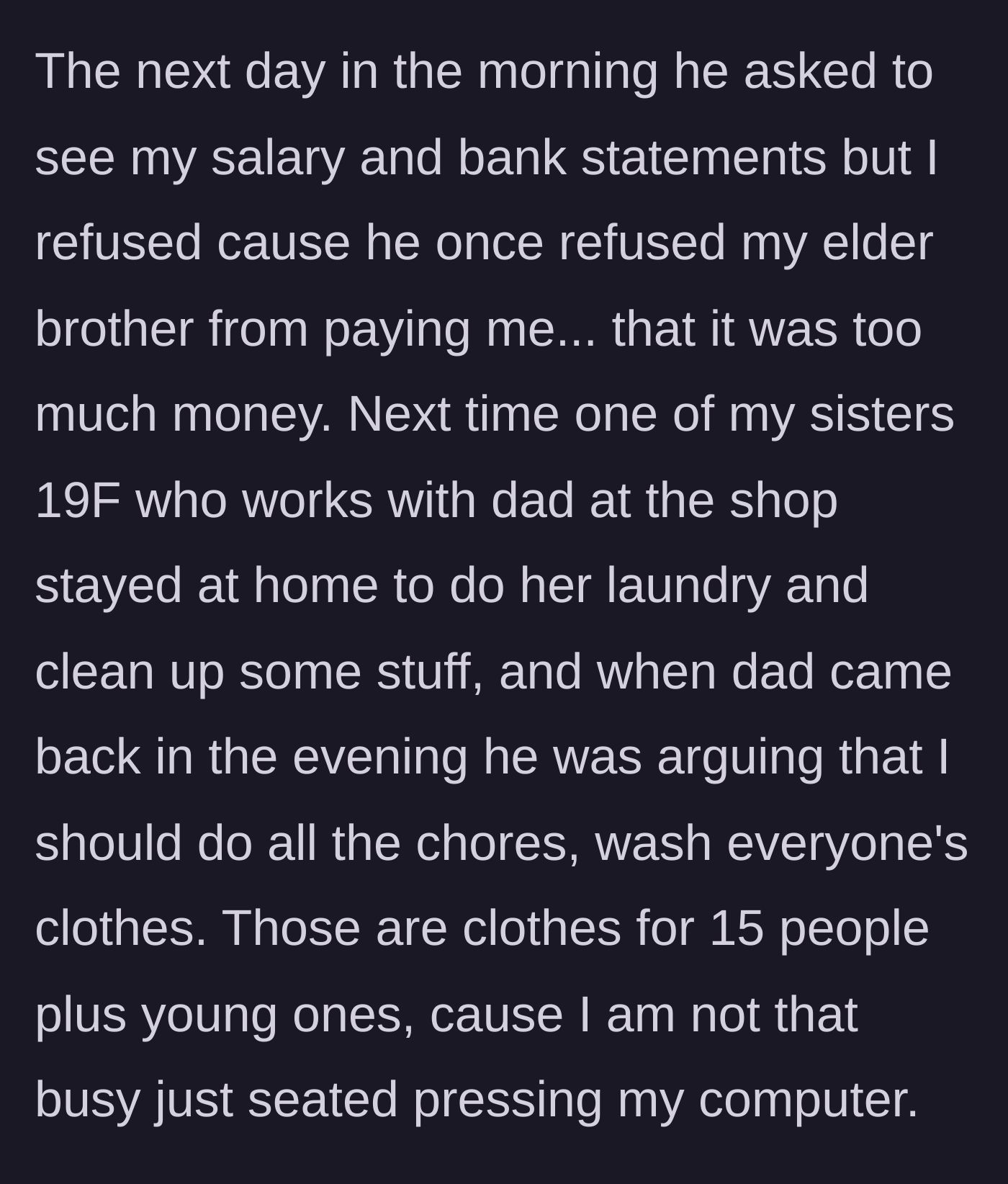 Story part 3 - Dad demands to see her bank statements and argues she should do the laundry for all 15 family members since she just sits at a computer.