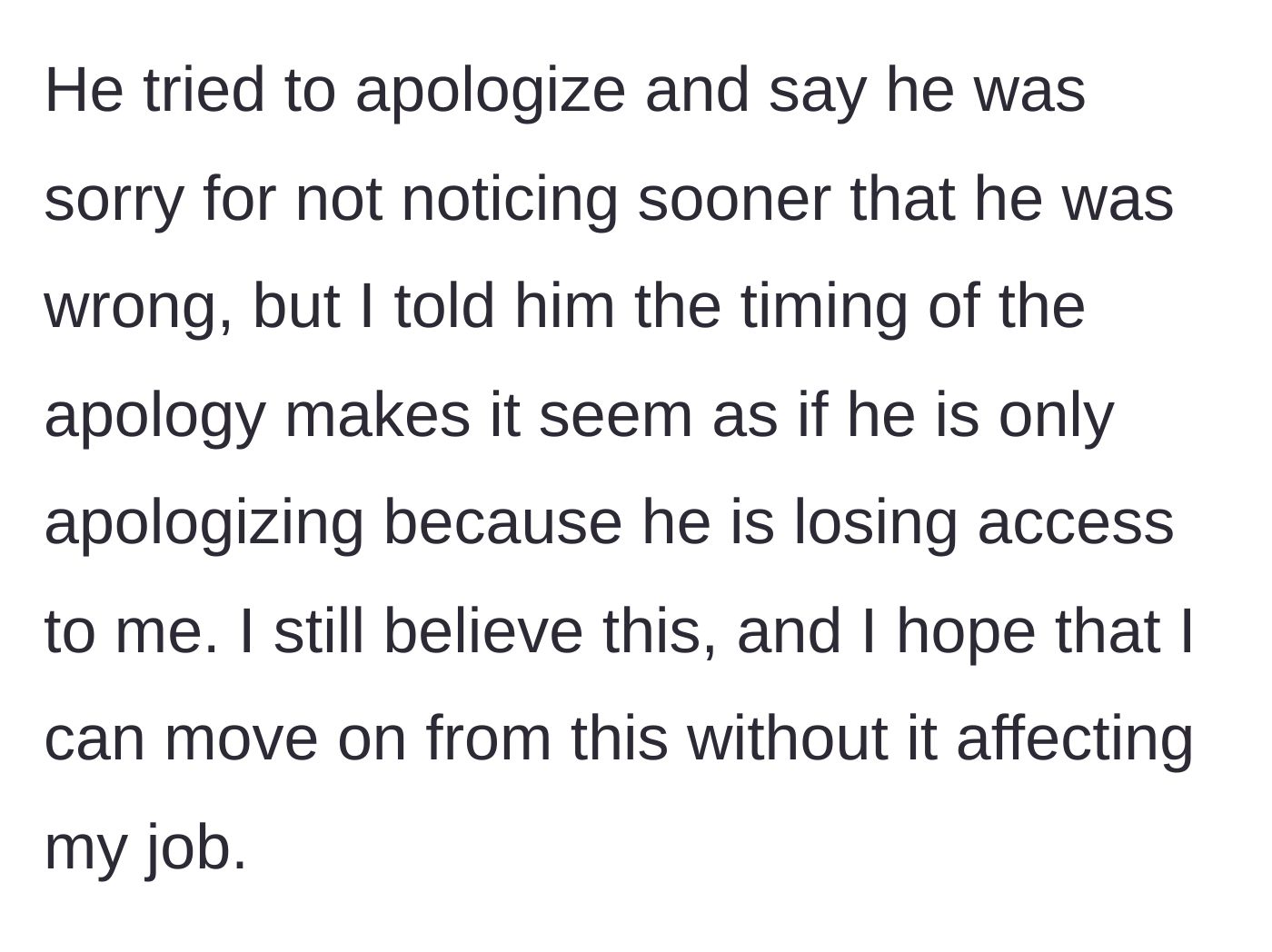 Story part 15 - Ex apologizes only because he is losing her help, and she plans to move on.