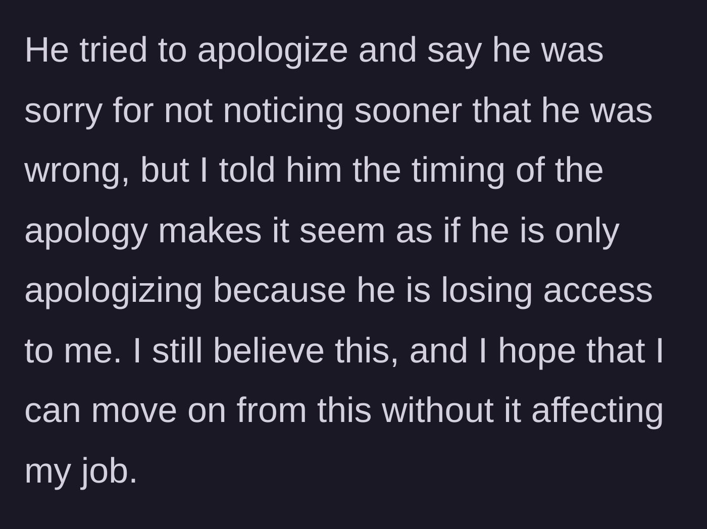 Story part 15 - Ex apologizes only because he is losing her help, and she plans to move on.
