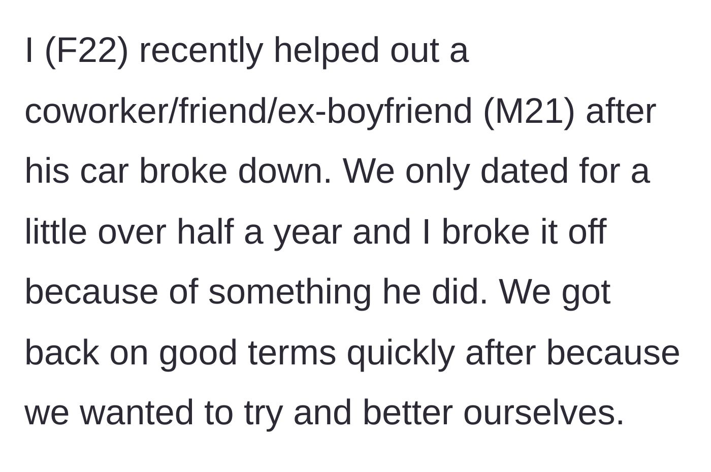 Story part 1 - Woman explains she is helping her coworker and ex-boyfriend after his car breaks down.