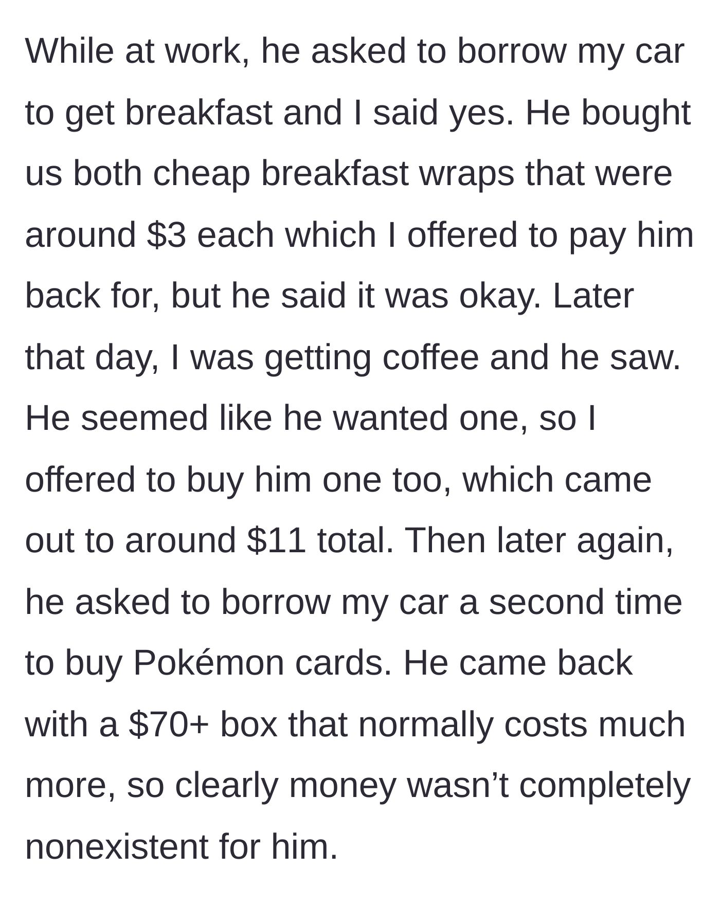 Story part 5 - Ex borrows her car, buys cheap wraps, accepts $11 coffee, and drops $70 on Pokémon cards.