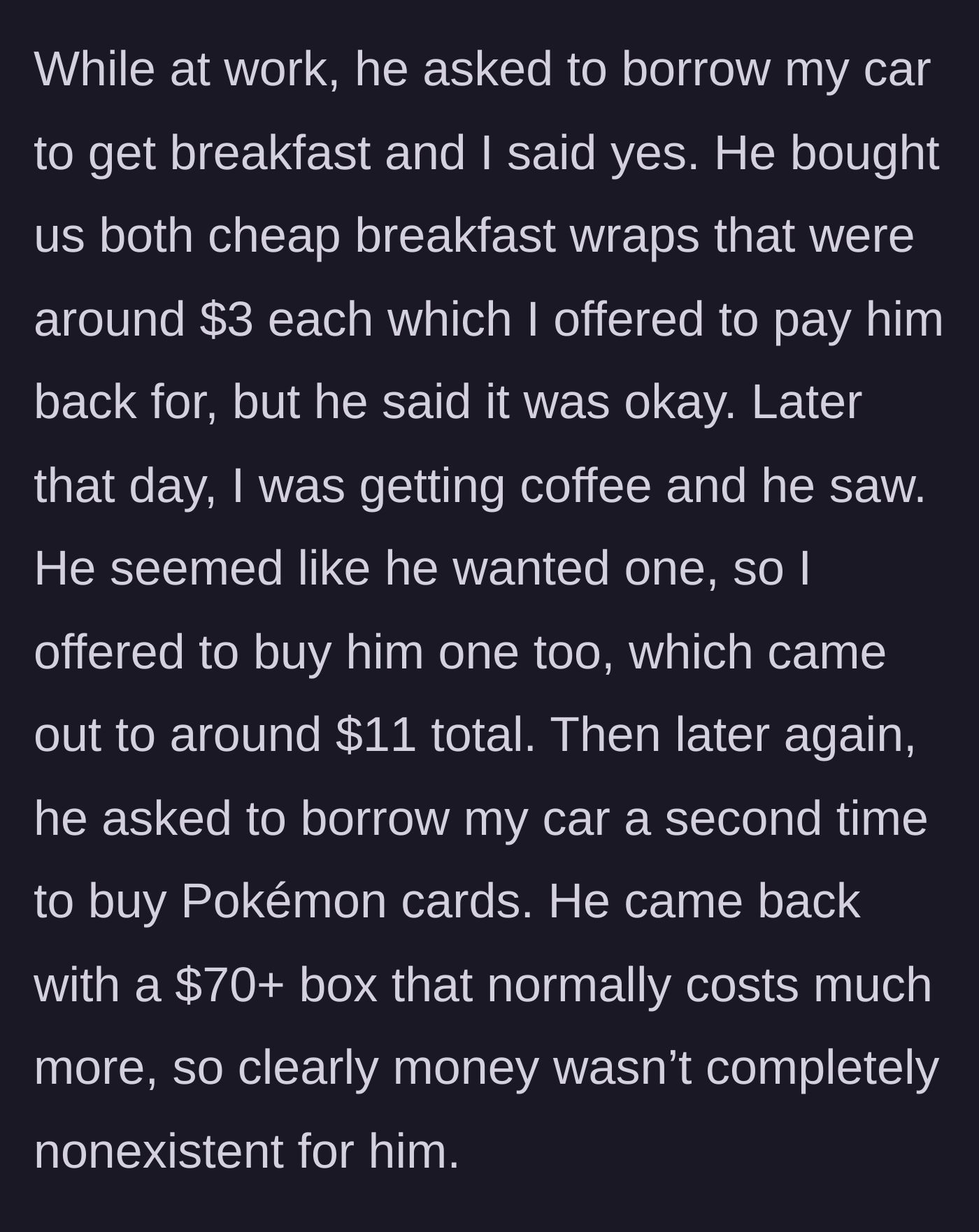 Story part 5 - Ex borrows her car, buys cheap wraps, accepts $11 coffee, and drops $70 on Pokémon cards.