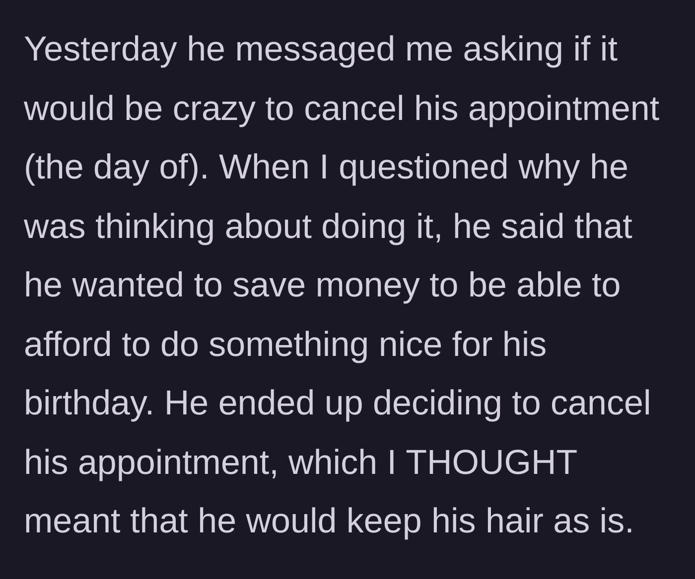 Story part 2 - Boyfriend considers canceling his paid hair appointment to save money.