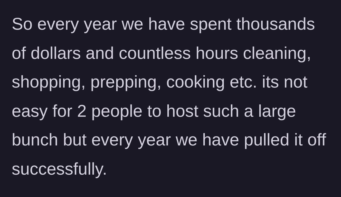 Story part 2 - The husband details the immense financial and physical toll of hosting the holiday.