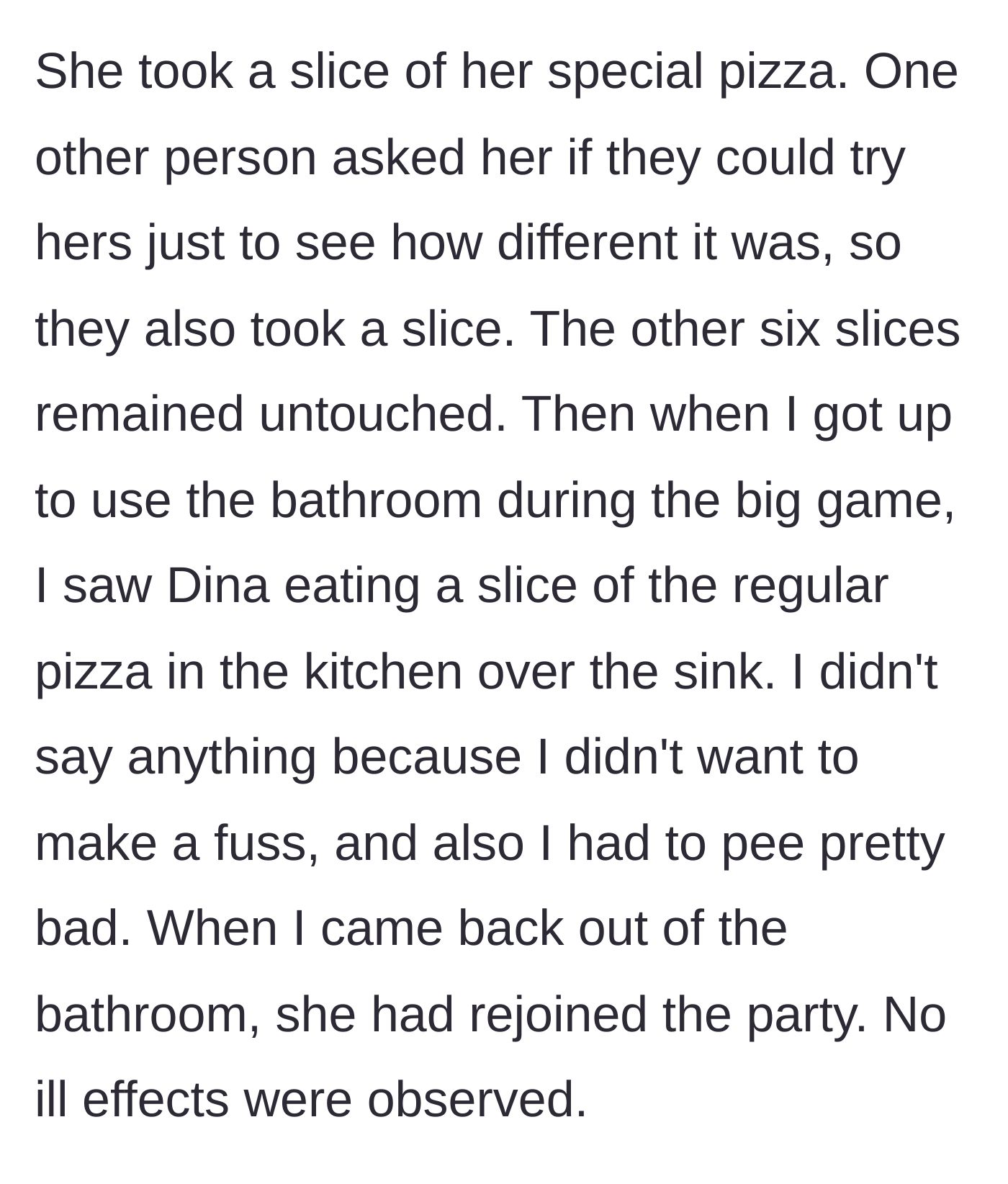 Story part 3 - The host goes to the bathroom during a game and catches her friend secretly eating a slice of the forbidden regular pizza over the kitchen sink, with no allergic reaction.