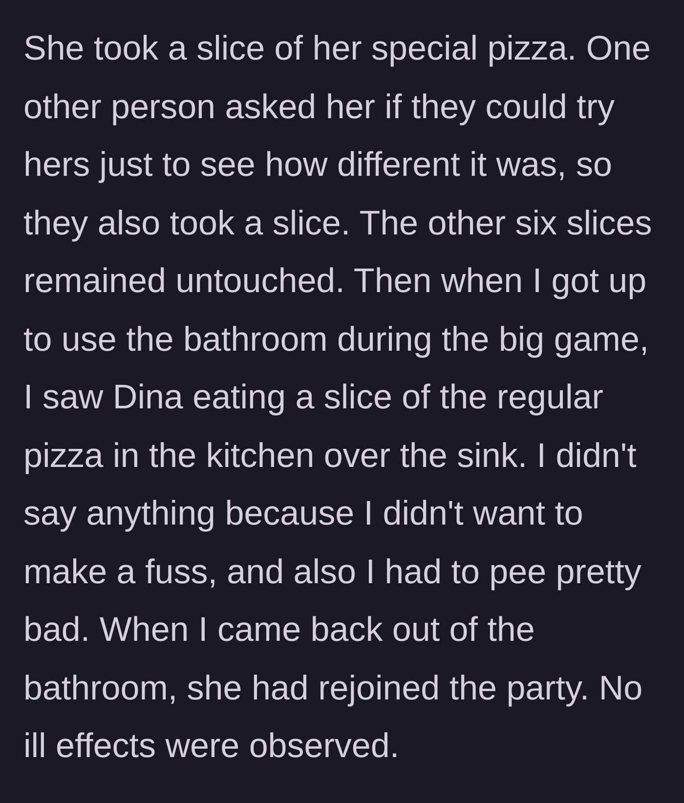 Story part 3 - The host goes to the bathroom during a game and catches her friend secretly eating a slice of the forbidden regular pizza over the kitchen sink, with no allergic reaction.