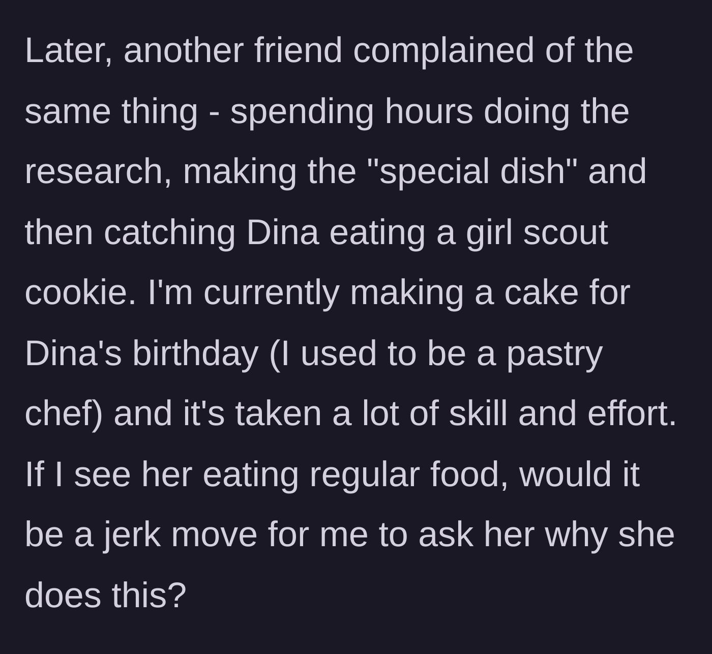Story part 4 - The host learns another friend caught the woman eating a Girl Scout cookie after making a special dish, and wonders if she should confront her while making her an elaborate birthday cake.