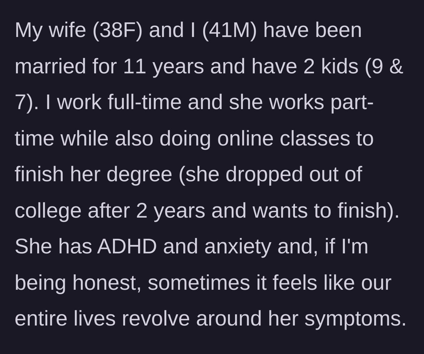 Story part 1 - Husband describing his 11-year marriage and how their lives heavily revolve around managing his wife's anxiety and ADHD symptoms.