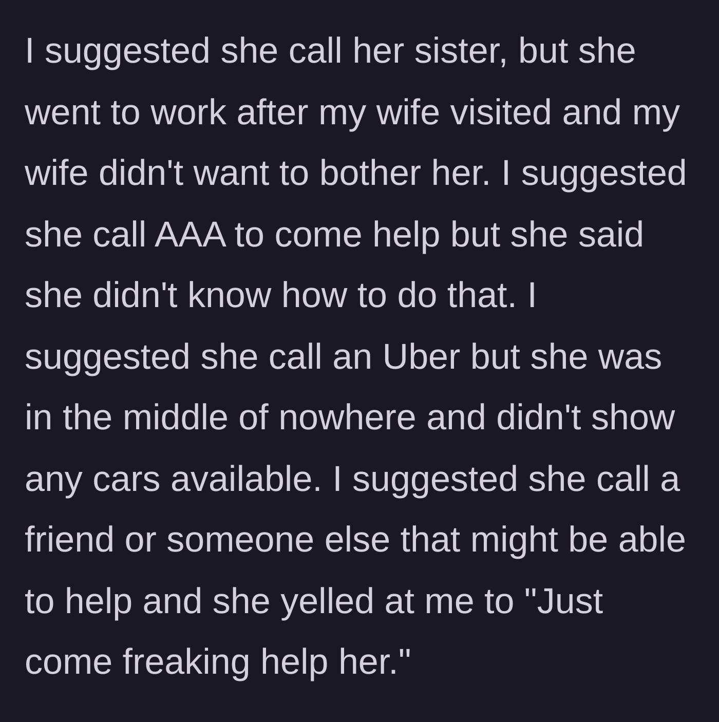 Story part 4 - Husband offering practical, adult solutions like calling AAA or an Uber, and his wife yelling at him to just come help her.