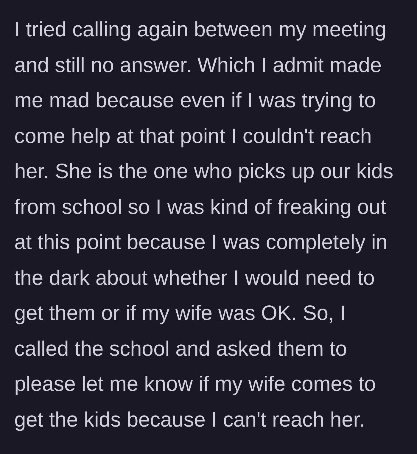 Story part 6 - Husband trying frantically to reach his wife, worrying about their kids' school pickup, and calling the school for confirmation.