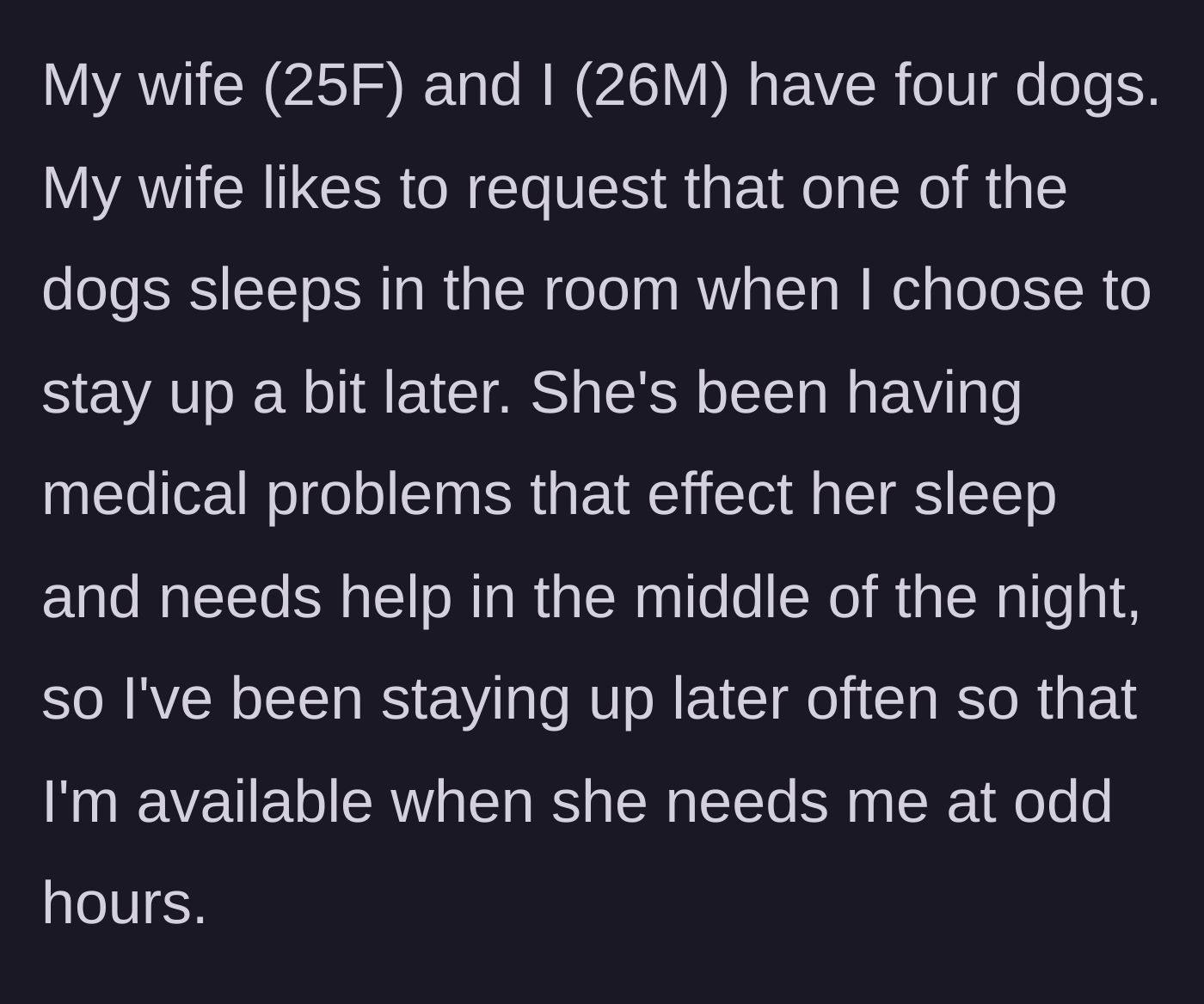 Story part 1 - A husband explains he stays up late to help his sick wife and their four dogs.