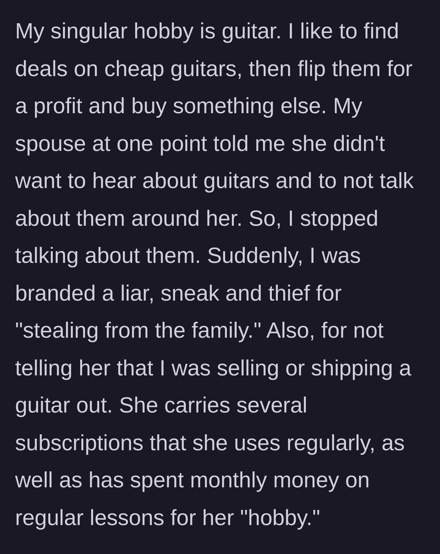 Story part 3 - The wife bans him from talking about his guitar hobby, then accuses him of stealing, despite having her own funded hobbies.
