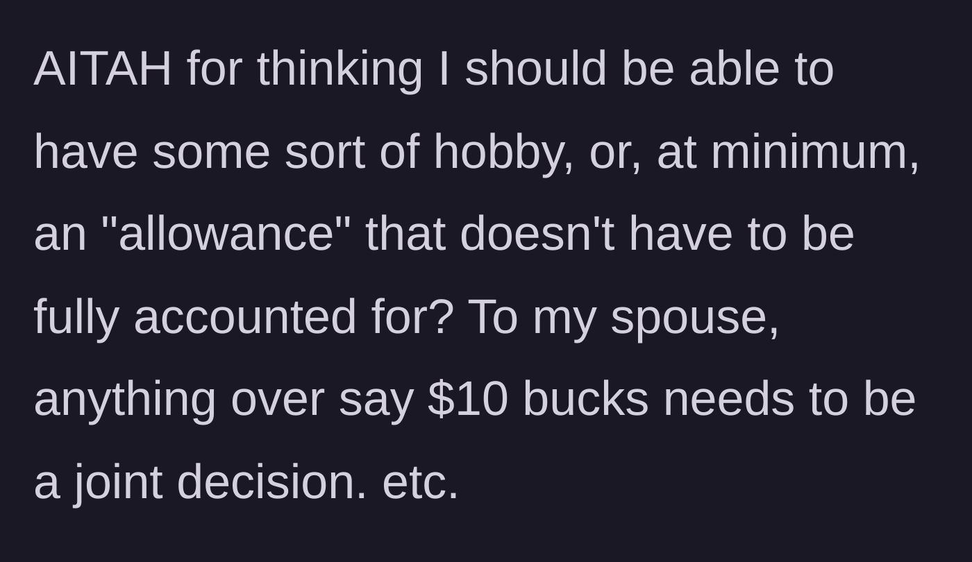 Story part 5 - The husband asks if he's wrong for wanting personal spending money, while the wife demands a $10 veto limit.