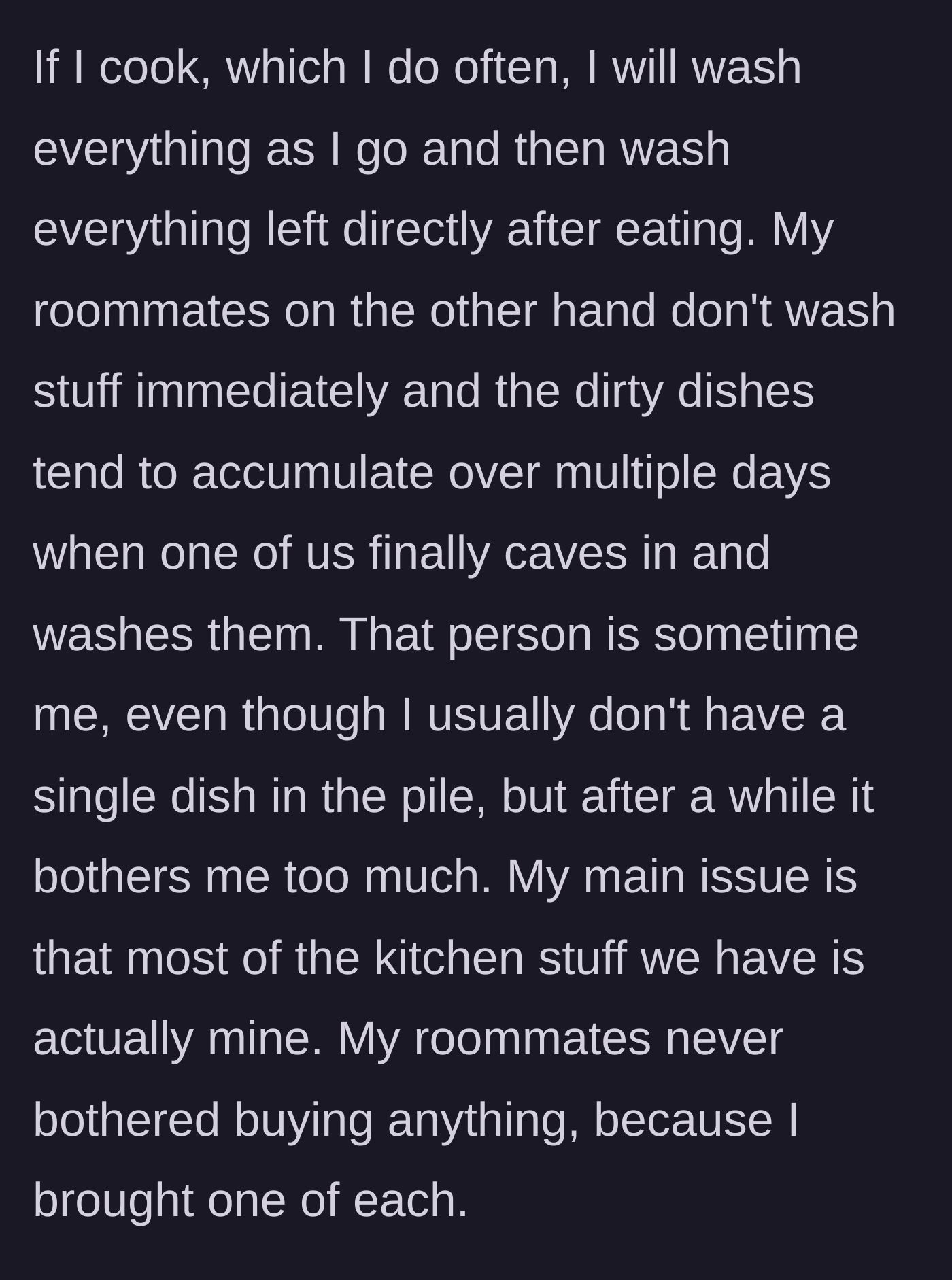 Story part 2 - The main character explains that she washes her dishes immediately, while roommates let them pile up, entirely using the main character's kitchenware.