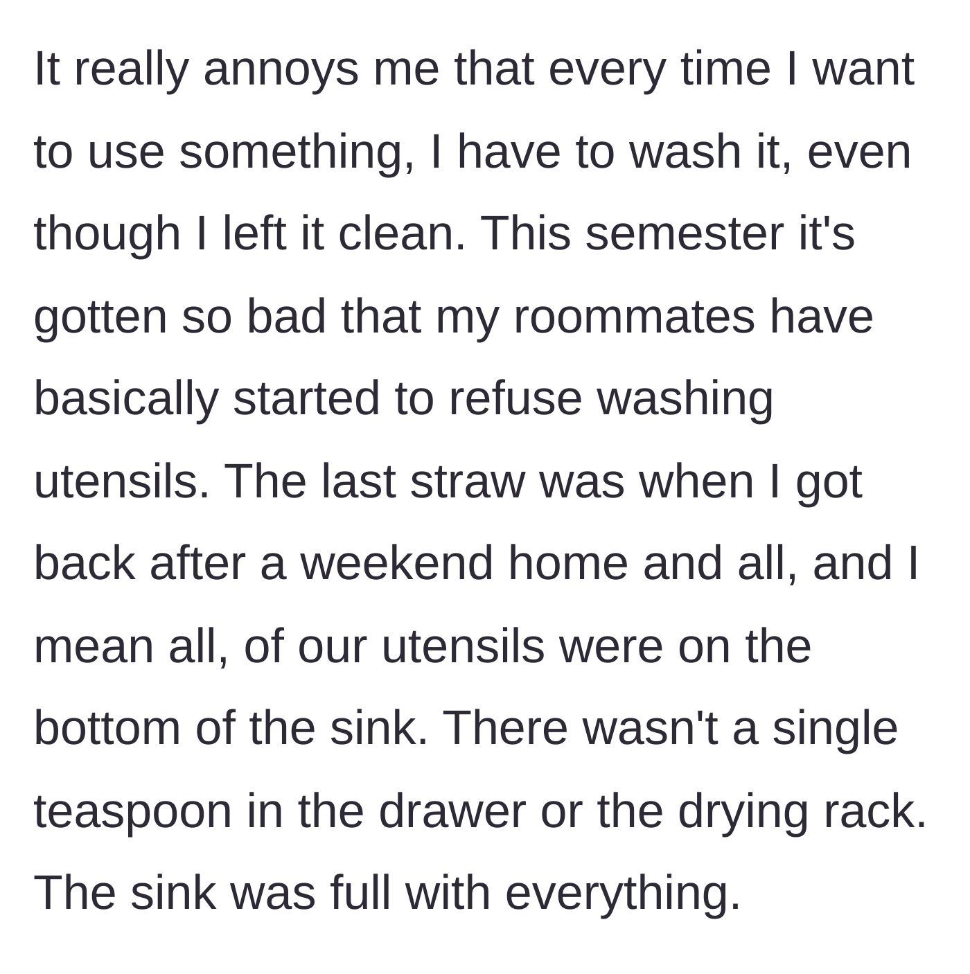 Story part 3 - The roommates completely stop washing dishes, culminating in a weekend where every single utensil is left dirty in the sink.