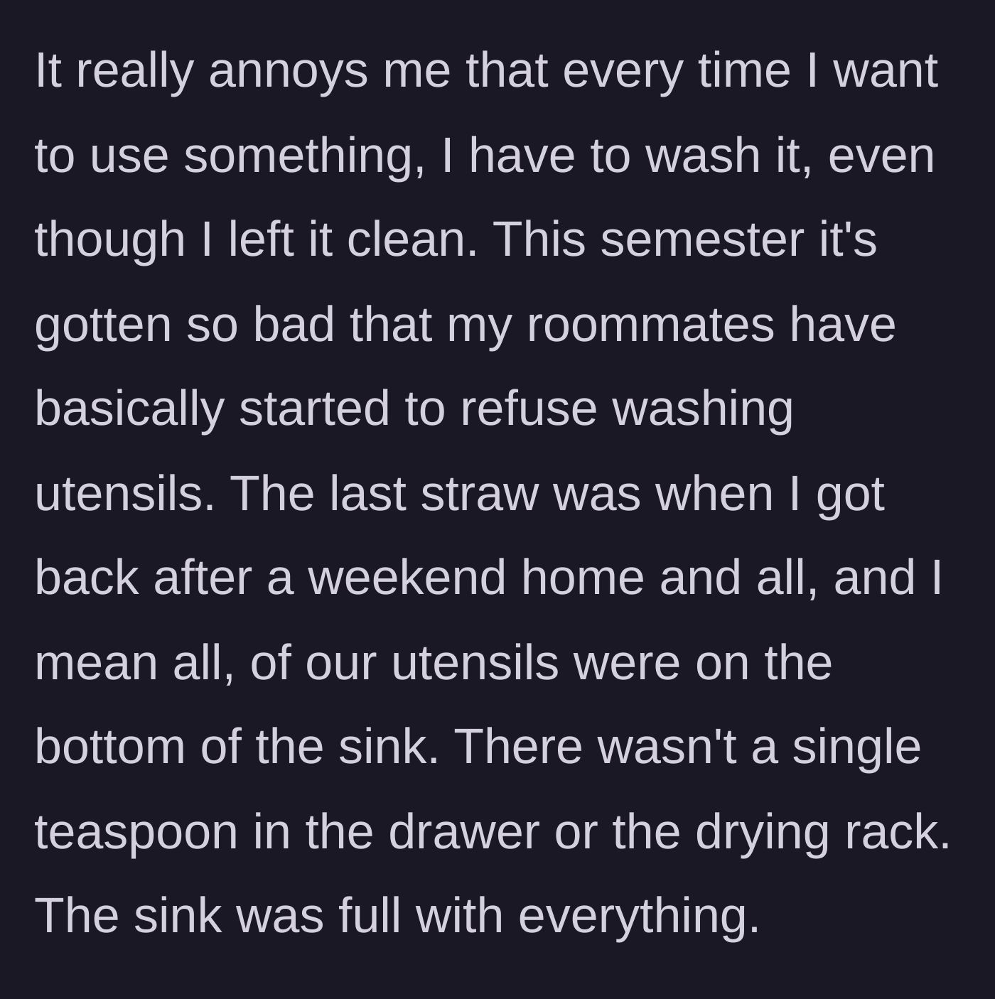 Story part 3 - The roommates completely stop washing dishes, culminating in a weekend where every single utensil is left dirty in the sink.