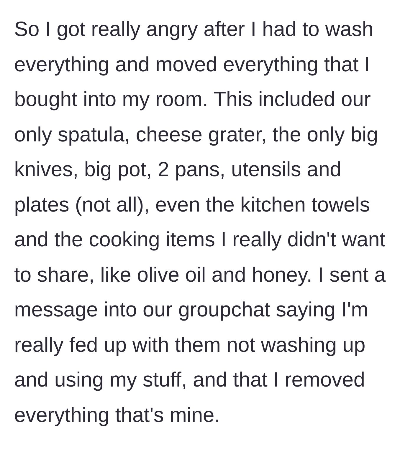 Story part 5 - The main character furiously washes her belongings and moves every single kitchen item she owns into her bedroom, sending a text to the roommates.