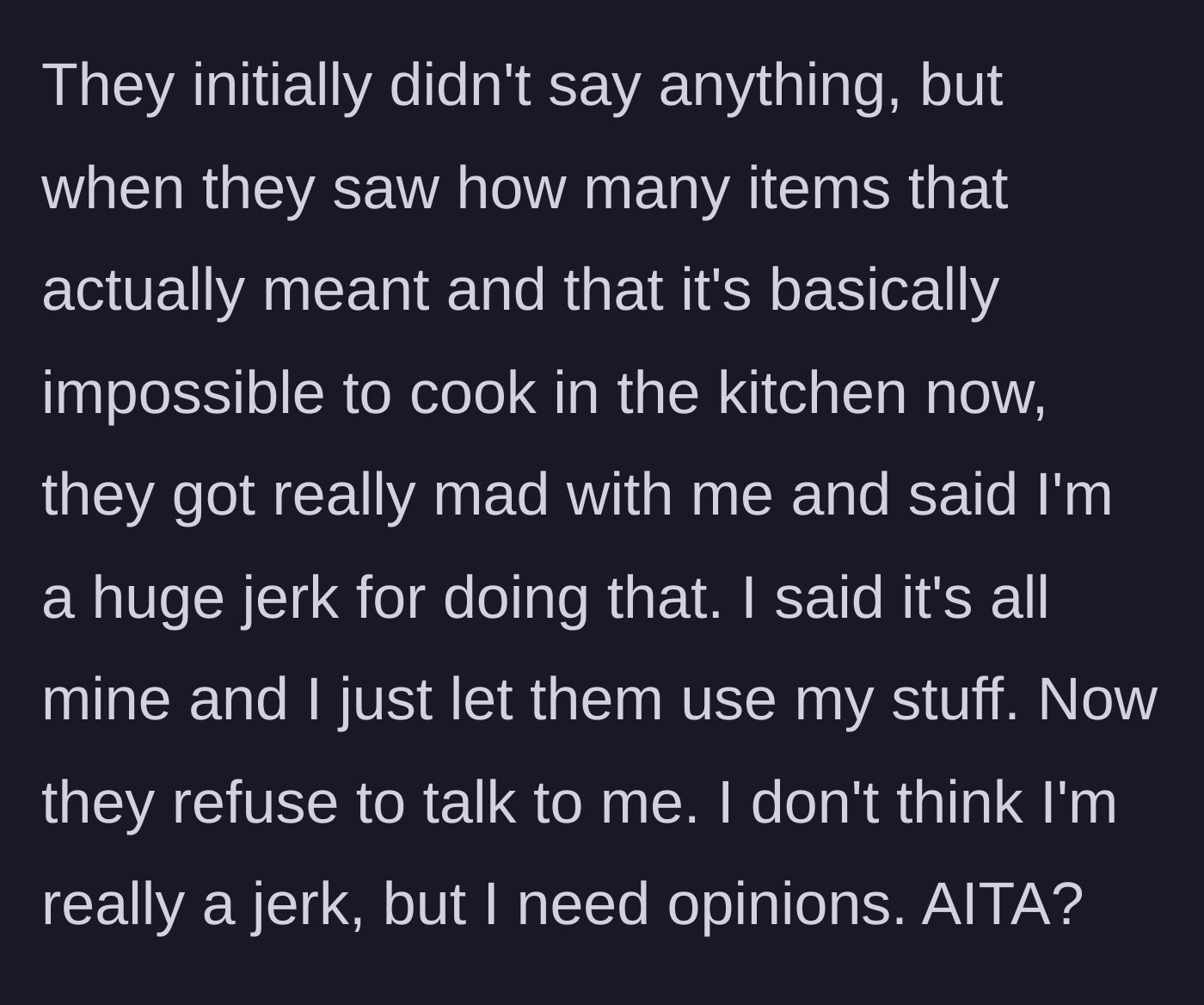Story part 6 - The roommates realize they can no longer cook without her items, call her a jerk, and start giving her the silent treatment.