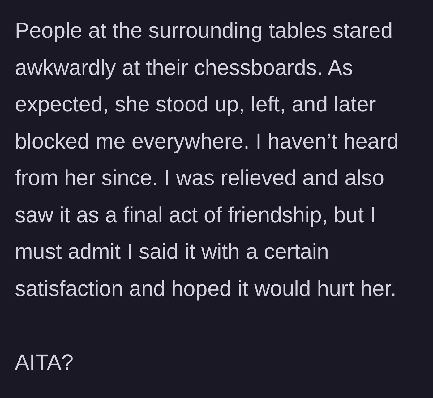 Story part 6 - The friend walks out under the stares of chess players and blocks the author, who feels a mix of relief and vindictive satisfaction.