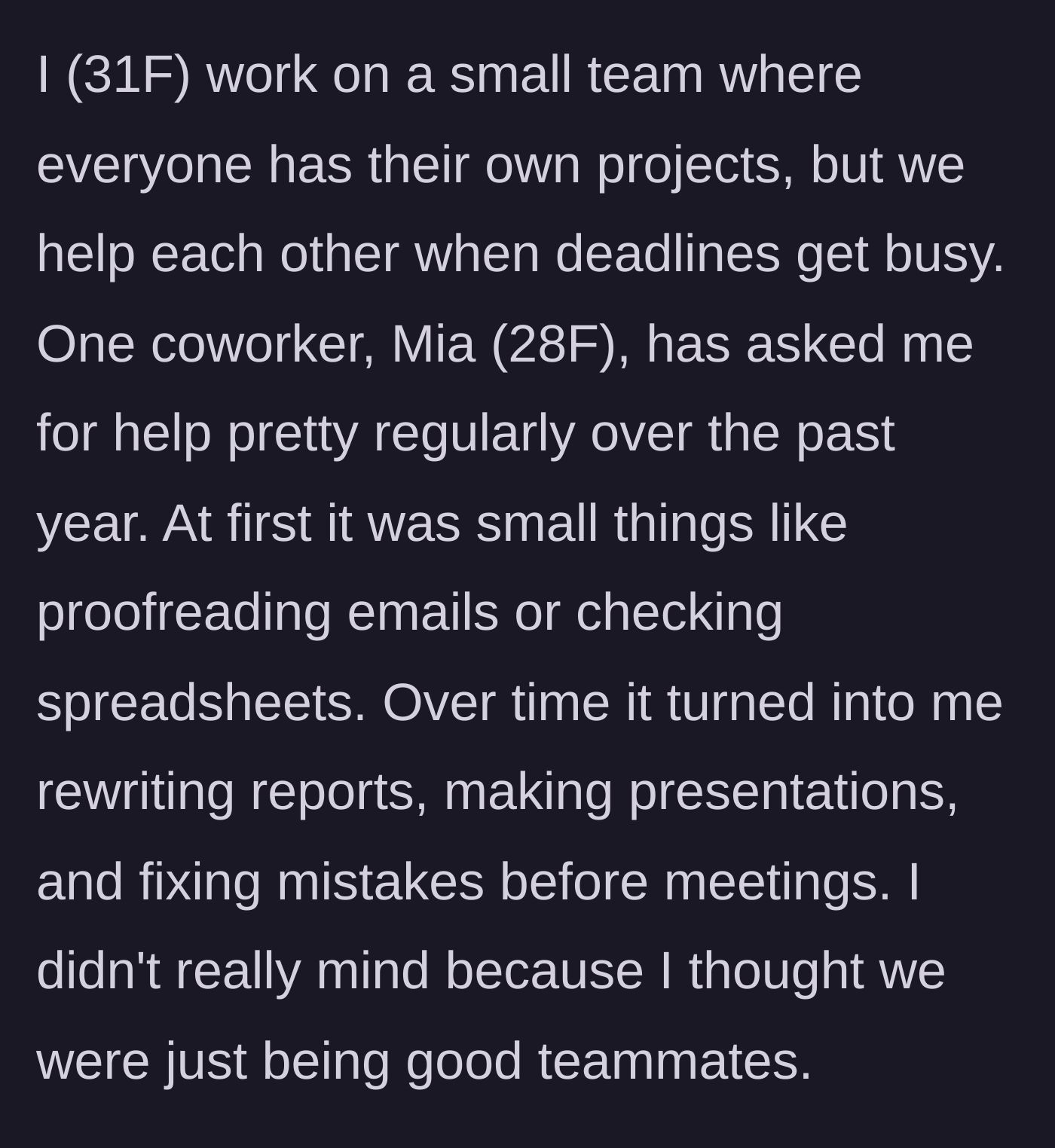 Story part 1 - The main character explains how she slowly took over her coworker Mia's workload under the guise of teamwork over the course of a year.