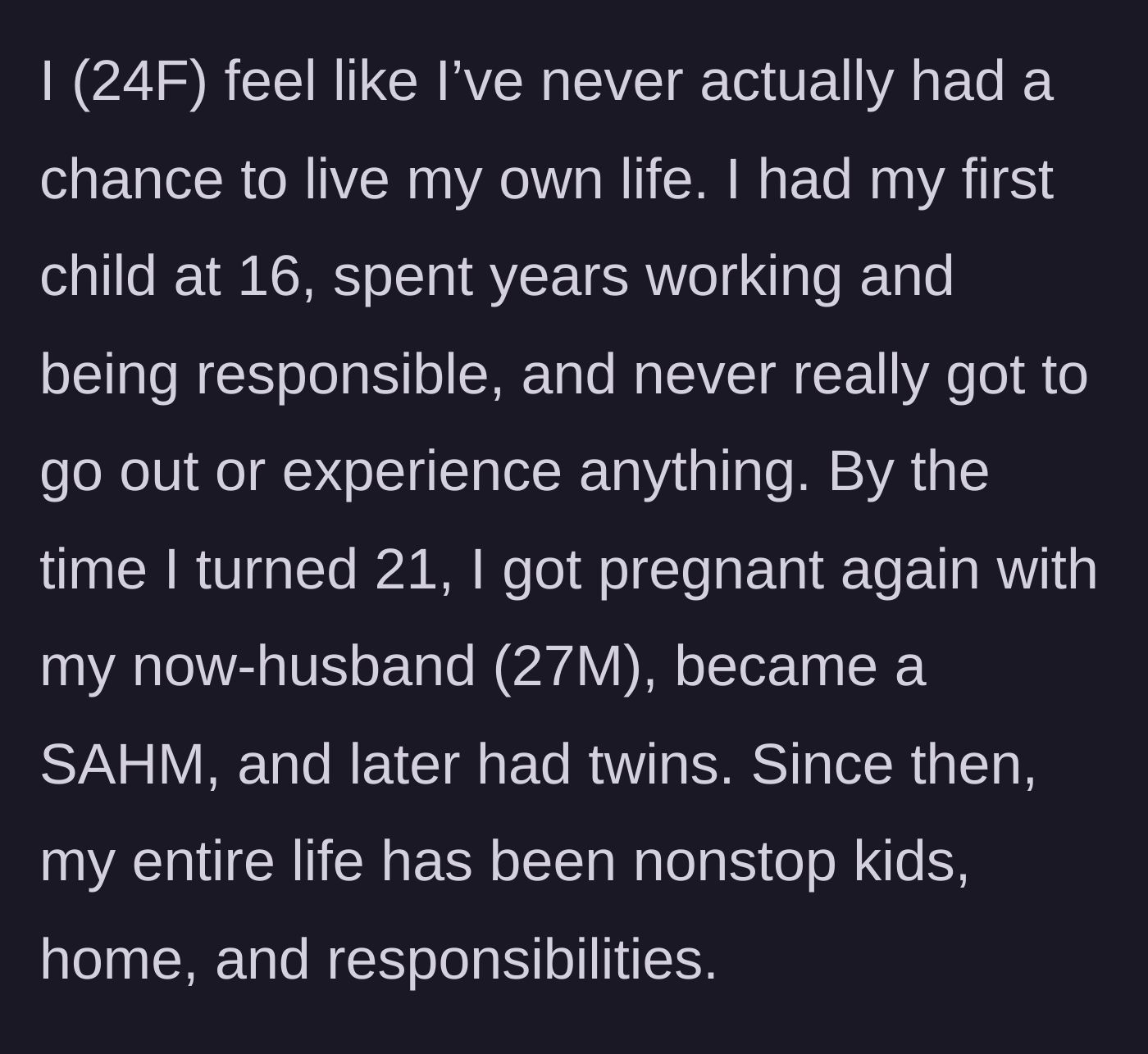 Story part 1 - A 24-year-old stay-at-home mom recounts having her first child at 16, later having twins, and feeling like she completely missed out on her youth.