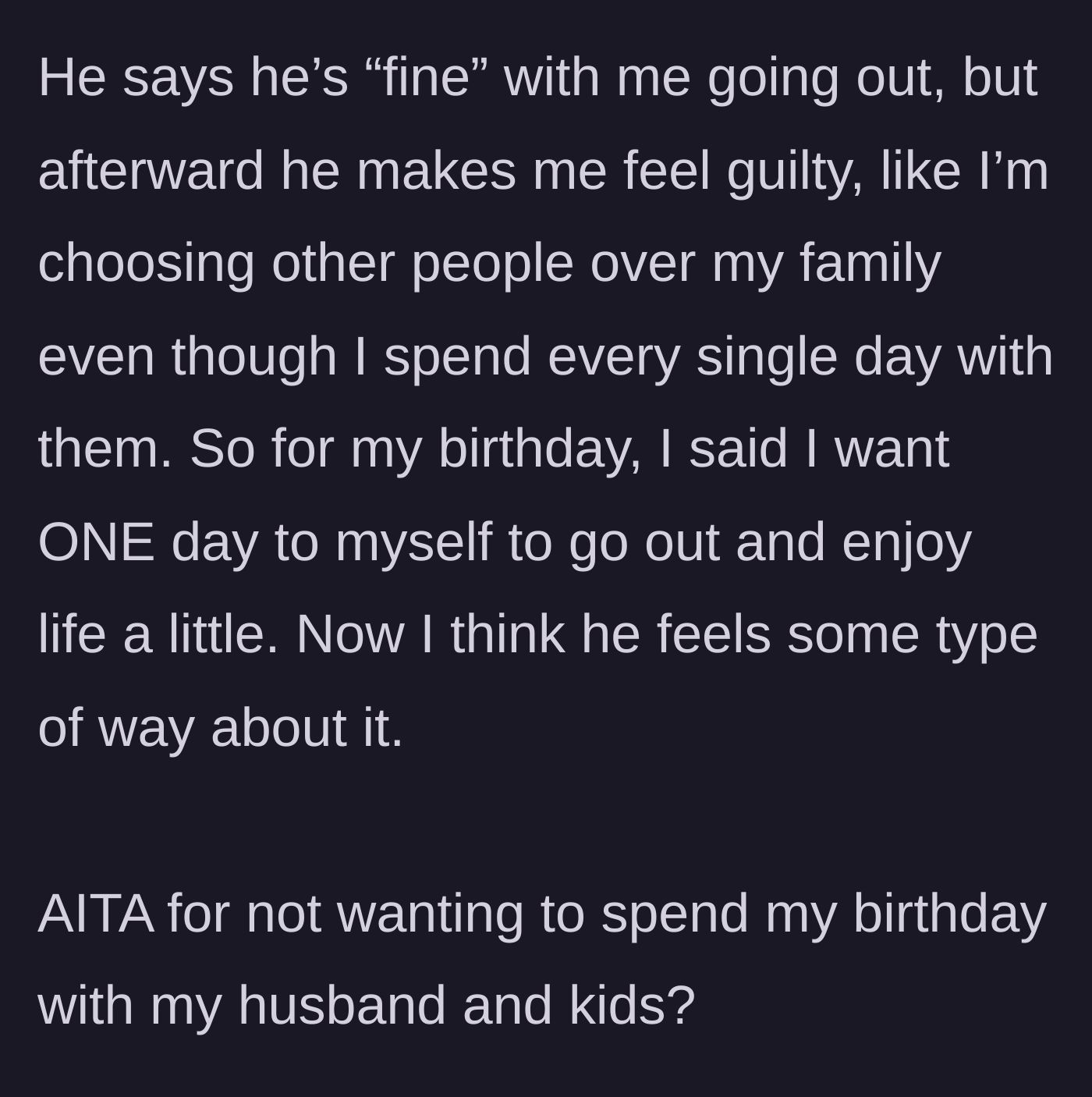Story part 3 - The wife asks for a solo day for her birthday, but the husband agrees while heavily guilt-tripping her for choosing others over her family.