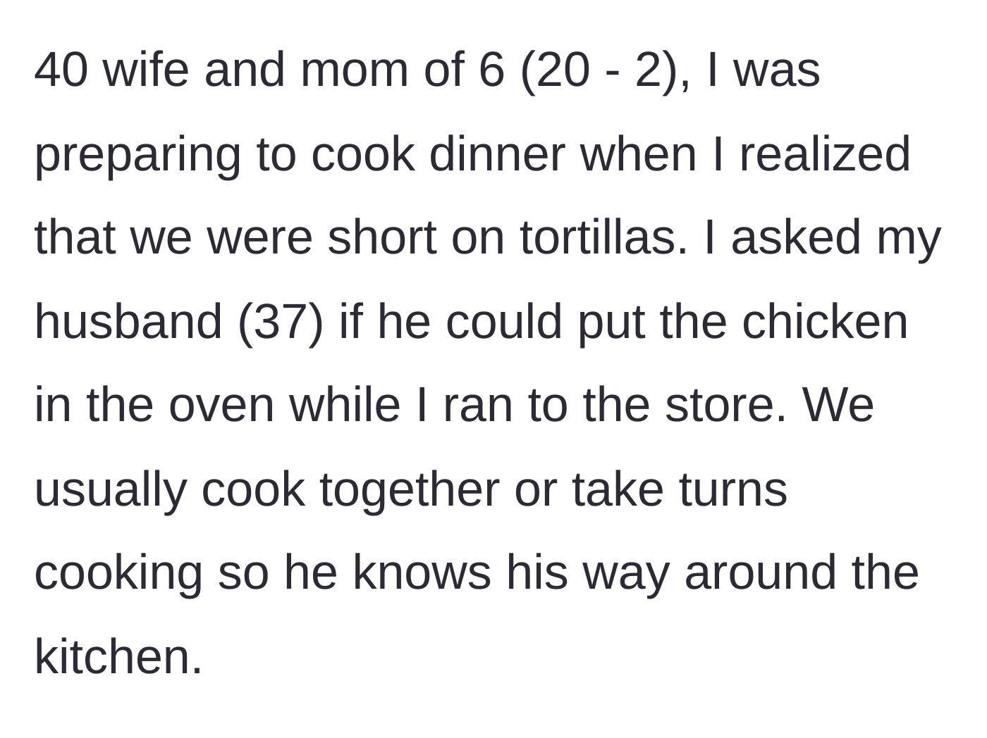 Story part 1 - A 40-year-old mother of six asks her 37-year-old husband to simply put chicken in the oven while she runs an errand.