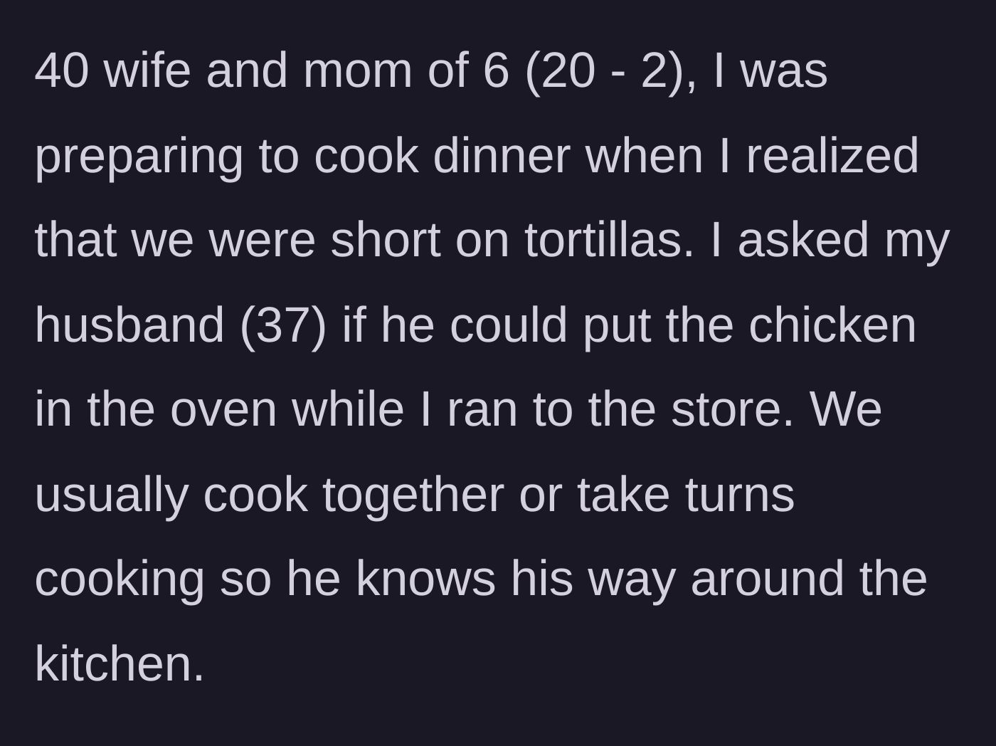Story part 1 - A 40-year-old mother of six asks her 37-year-old husband to simply put chicken in the oven while she runs an errand.