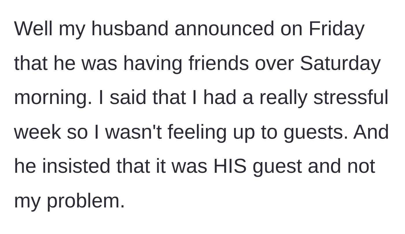 Story part 4 - The husband announces his own guests are coming and dismisses her exhaustion, claiming he will handle it.