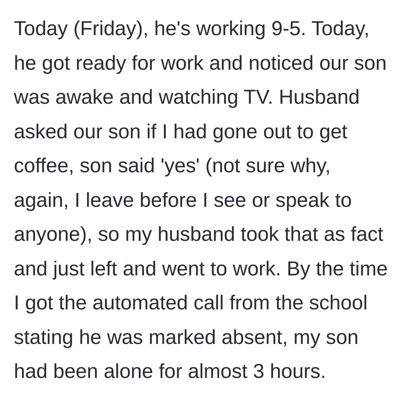 Story part 2 - Dad asks the 7-year-old if mom went for coffee, takes it as fact, and leaves the kid alone for three hours.